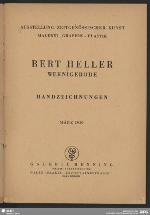 Bert Heller, Wernigerode : Handzeichnungen ; Ausstellung zeitgenössischer Kunst, Malerei, Graphik, Plastik ; März 1949