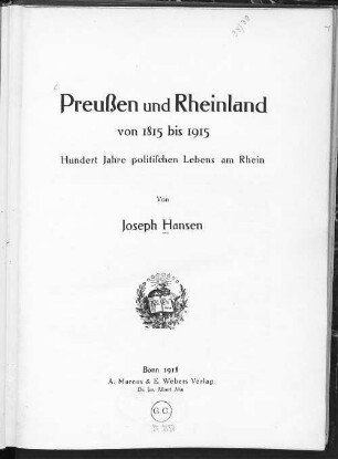 Preußen und Rheinland von 1815 bis 1915 : hundert Jahre politischen Lebens am Rhein