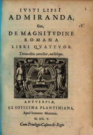 Ivsti Lipsi[i] Admiranda, siue, De Magnitvdine Romana Libri Qvattvor