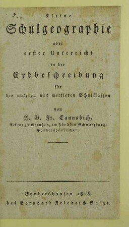Kleine Schulgeographie : oder erster Unterricht in der Erdbeschreibung für die unteren und mittleren Schulklassen