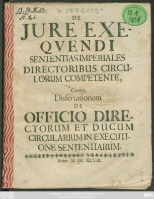 De Iure Exequendi Sententias Imperiales Directoribus Circulorum Competente : Contra Dissertationem De Officio Directorum Et Ducum Circularium In Executione Sententiarum