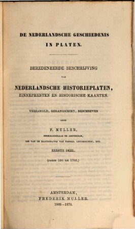 De Nederlandsche geschiedenis in platen : beredeneerde beschrijving van Nederlandsche historieplaten, zinneprenten en historische kaarten, 1. (Jaren 100 tot 1702)