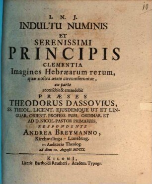 Indultu Numinis Et Serenissimi Principis Clementia Imagines Hebræarum rerum, quæ nostra ætate circumferuntur