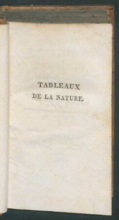 Tableaux de la nature, ou considérations sur les déserts, sur la physionomie des végétaux, et sur les cataractes de l'Orénoque / par A. de Humboldt. Traduits de l'Allemand par J.B.B. Eyriès T. 1 Enthält: T. 2