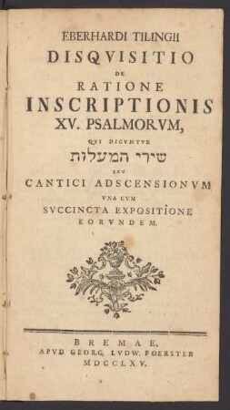 Eberhardi Tilingii Disquisitio De Ratione Inscriptionis XV. Psalmorum : Qui Dicuntur ... Seu Cantici Adscensionum Una Cum Succincta Expositione Eorundem
