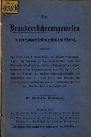 Das Brandversicherungswesen in den Landestheilen rechts des Rheins, enthaltend das Gesetz vom 3. April 1875, die Brandversicherungs-Anstalt für Gebäude...