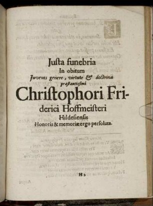 Justa funebria In obitum Juvens genere, virtute & doctrina praestantissimi Christophori Friderici Hoffmeisteri Hiledsiensis Honoris & memoriae ergo persoluta