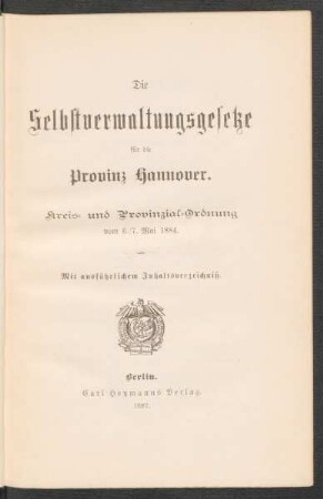 Die Selbstverwaltungsgesetze für die Provinz Hannover : Kreis- und Provinzial-Ordnung vom 6./7. Mai 1884 ; mit ausführlichem Inhaltsverzeichniß