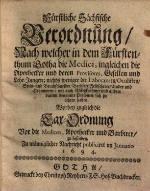 Fürstlich Sächsische Verordnung, nach welcher in dem Fürstenthum Gotha die Medici, ingleichen die Apotheker ... sich zu achten haben : worbey zugleich die Tax-Ordnung vor die Medicos, Apothecker ...