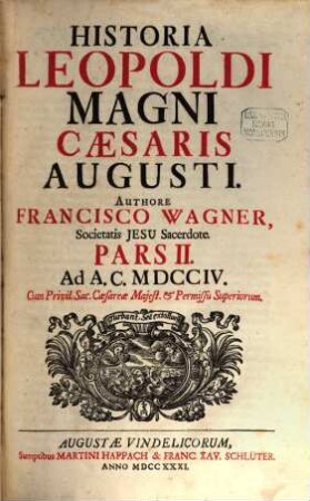 Historia Leopoldi Magni Cæsaris Augusti, Pars II.. Ad A. C. MDCCIV