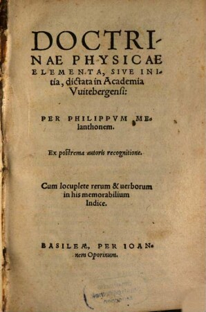 Doctrinae Physicae Elementa, Sive Initia : dictata in Academia Vuitebergensi ; Cum locuplete rerum & uerborum in his memorabilium Indice