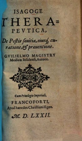Isagoge Therapevtica, De Pestis saeuitia, eiusq[ue] curatione, et praeuentione
