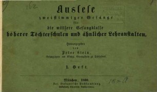 Auslese 2-, 3- & 4stimmiger Gesänge : für d. mittlere Gesangklasse höherer Töchterschulen u. ähnl. Lehranstalten, 1. 2stg. Gesänge