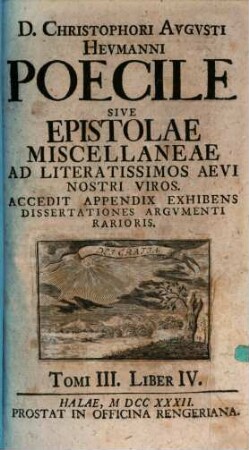 Christophori Augusti Heumanni Poecile Sive Epistolae Miscellaneae Ad Literatissimos Aevi Nostri Viros, Tomi 3. Liber 4.