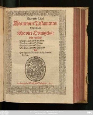 [6],1: Darinnen Die vier Evangelia: Als nemlich Das Evangelium S. Matthei. Das Evangelium S. Marci. Das Evangelium S. Luce. Das Evangelium S. Johannis. Und Der Aposteln Geschichte/ beschriben von S. Luca