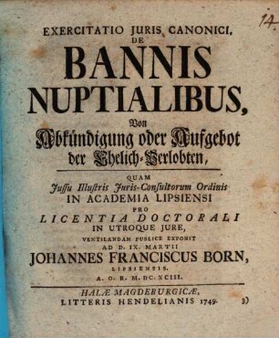 Exercitatio Juris Canonici, De Bannis Nuptialibus = Von Abkündigung oder Aufgebot der Ehelich-Verlobten