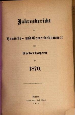 Jahresbericht der Handels- & Gewerbekammer für Niederbayern. 1870