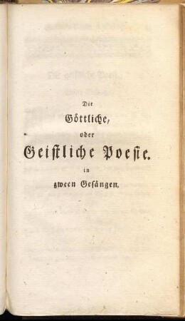 Die Göttliche, oder Geistliche Poesie in zween Gesängen.