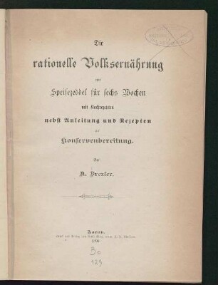 Die rationelle Volksernährung mit Speisezeddel für sechs Wochen mit Kochrezepten nebst Anleitung und Rezepten zur Konservenbereitung