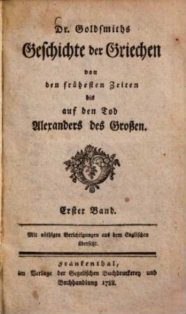Dr. Goldsmiths Geschichte der Griechen : von den frühesten Zeiten bis auf den Tod Alexanders des Großen ; mit nöthigen Berichtigungen aus dem Englischen übersetzt, 1