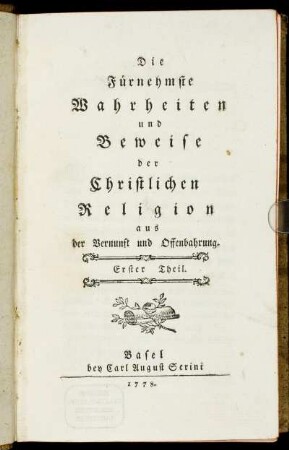 1: Die Fürnehmste Wahrheiten und Beweise der Christlichen Religon aus der Vernunft und Offenbahrung. Erster Theil