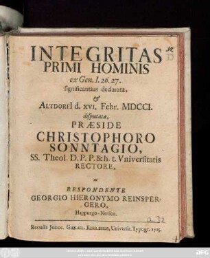 Integritas Primi Hominis : ex Gen. I. 26. 27 significantius declarata, & Altdorfi[i] d. XVI. Febr. MDCCI. disputata
