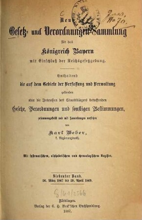 Neue Gesetz- und Verordnungen-Sammlung für das Königreich Bayern : mit Einschluß der Reichsgesetzgebung ; enthaltend die auf dem Gebiete der Verfassung und Verwaltung geltenden oder die Interessen des Staatsbürgers betreffenden Gesetze, Verordnungen und sonstigen Bestimmungen. 7. 1867/69 (1887)