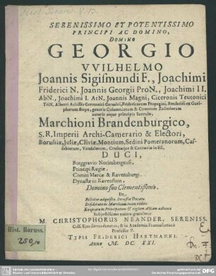 Serenissimo Et Potentissimo Principi Ac Domino, Domino Georgio Wilhelmo Joannis Sigismundi F., Joachimi Friderici N. Joannis Georgii ProN. ... Marchioni Brandenburgico, S. R. Imperii Archi-Camerario & Electori