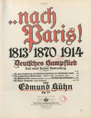 ... nach Paris! 1813, 1870, 1914 : Deutsches Kampflied ; op. 70 ; für eine Singstimme mit Klavierbegleitung