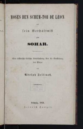 Moses ben Schem-Tob de Leon und sein Verhältniß zum Sohar : eine historisch-kritische Untersuchung über die Entstehung des Sohar / von Adolph Jellinek