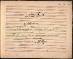 Das Dampfschiff, Coro maschile, brasses, cemb, Es-Dur - BSB Mus.ms. 4040#Beibd.6 : [title page:] Das Dampfschiff // Festgesang // zur // Einweihung des Dampfschiffs am Starnberger See, den 11. Mai 1851 // für // 4. Stimmigen Männer Chor mit Begleitung von Blechinstrumente // Ged: von " " Daxenberger // in Musik gesetzt von J:H:Stuntz // [at the end:] 12.7.52