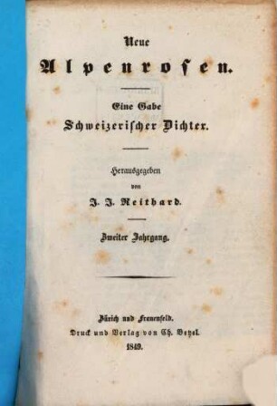 Neue Alpenrosen : eine Gabe schweizerischer Dichter. 2, 2. 1849