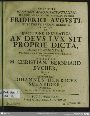 2: Auspiciis Rectoris Magnificentissimi, Serenissimi Principis Regii, Ac Domini Friderici Augusti, Electorat. Saxon. Heredis, Et Reliqua, De Quaestione Pneumatica, An Deus Lux Sit Proprie Dicta, Dissertationem ...