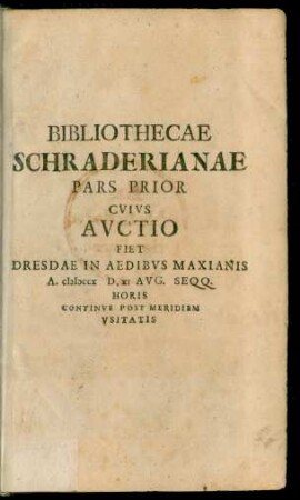 Ps. 1: Bibliothecae Schraderianae Pars ... : Cvivs Avctio Fiet Dresdae In Aedibvs Maxianis ...