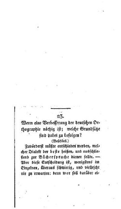 Wenn eine Verbesserung der deutschen Orthographie nöthig ist; welche Grundsätze sind dabei zu befolgen? : (die Fortsetzung folgt) ; [23.]