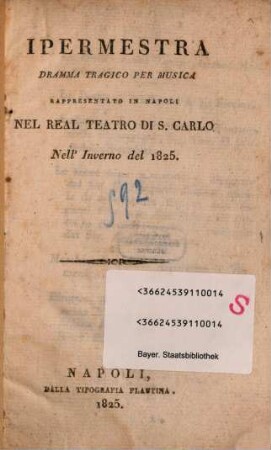 Ipermestra : dramma tragico per musica rappresentato in Napoli nel Real Teatro di S. Carlo nell'inverno del 1825