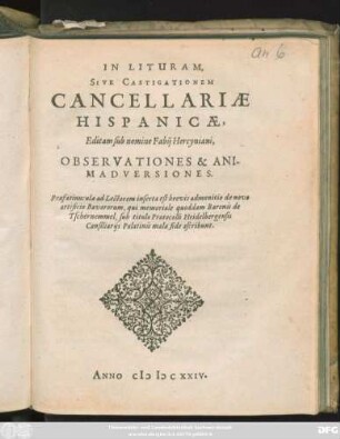 In Lituram, Sive Castigationem Cancellariae Hispanicae, Editam sub nomine Fabii Hercyniani, Observationes & Animadversiones : Praefatiunculae ad Lectorem inserta est brevis admonitio de novo artificio Bavarorum, qui memoriale quoddam Baronis de Tschernemmel, sub titulo Protocolli Heidelbergensis Consiliariis Palatinis mala fide ascribunt