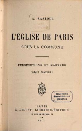 L'église de Paris sous la Commune : persécutions et martyrs ; (récit complet)