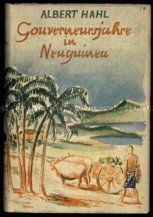 Autobiografie des Gouverneurs von Deutsch-Neuguinea Albert Hahl