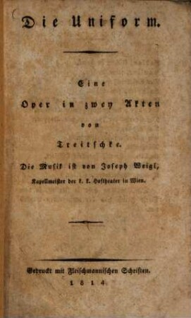 Die Uniform : Eine Oper in zwey Akten