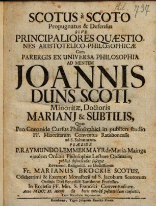 Scotus à Scoto Propugnatus & Defensus Sive Principaliores Quaestiones Aristotelico-Philosophicae : Cum Parergis Ex Universa Philosophia Ad Mentem Joannis Duns Scoti ...