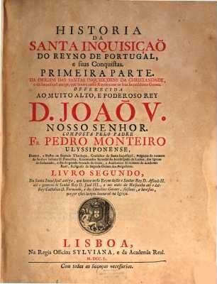 Historia Da Santa Inquisiçaõ Do Reyno De Portugal, e suas Conquistas, 1,2. Da Santa Inquisiçaõ antiga, que houve neste Reyno ...