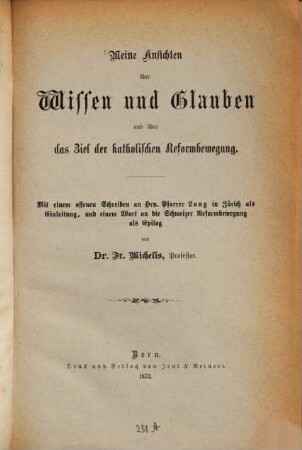 Meine Ansichten über Wissen und Glauben und über das Ziel der katholischen Reformbewegung : Mit einem offenen Schreiben an Hrn Pfarrer Lang in Zürich als Einleitung, und einem Wort an die Schweizer Reformbewegung als Epilog