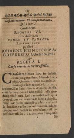 Disputationum Philosophicarum Quinta continens Regulas VI. circa doctrinam Causae Et Causati. Respondente publice Johanne Heinrico Magdeburgio, Gebeseno-Thuringo.