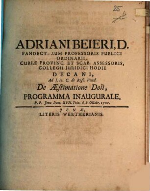 Adriani Beieri, D. Pandectarum Professoris Publici Ordinarii, Curiae Provinc. Et Scab. Assessoris, Collegii Juridici Hodie Decani, Ad l. 10. C. de Resc. Vend. De Aestimatione Doli, Programma Inaugurale : P. P. Jenae Dom. XVII. Trin. d. 8. Octobr. 1702.
