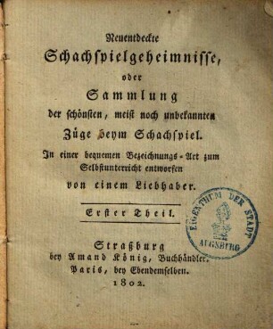 Neuentdeckte Schachspielgeheimnisse, oder Sammlung der schönsten, meist noch unbekannten Züge beym Schachspiel, 1