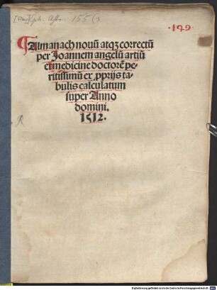 Almanach nouu[m] atq[ue] correctu[m] per Joannem angelu[m] artiu[m] et medicine doctore[m] peritissimu[m] ex p[ro]prijs tabulis calculatum super Anno domini. 1512
