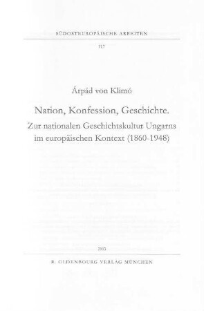 Nation, Konfession, Geschichte : zur nationalen Geschichtskultur Ungarns im europäischen Kontext (1860-1948)