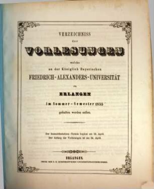 Verzeichniss der Vorlesungen, welche an der Königlich Bayerischen Friedrich-Alexanders-Universität Erlangen ... gehalten werden sollen. 1855, 1855. SS.
