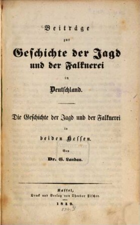 Die Geschichte der Jagd und der Falknerei in beiden Hessen : Beiträge zur Geschichte der Jagd und der Falknerei in Deutschland